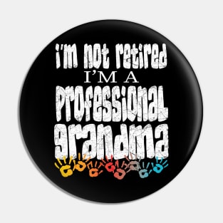 IM NOT RETIRED IM A PROFESSIONAL GRANDMA - GRANDMOTHERSS MOTHERS DAY GIFTS Pin