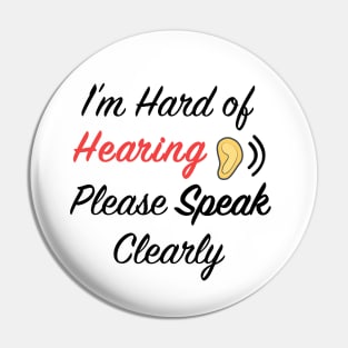 I'm hard of hearing please speak clearly Pin