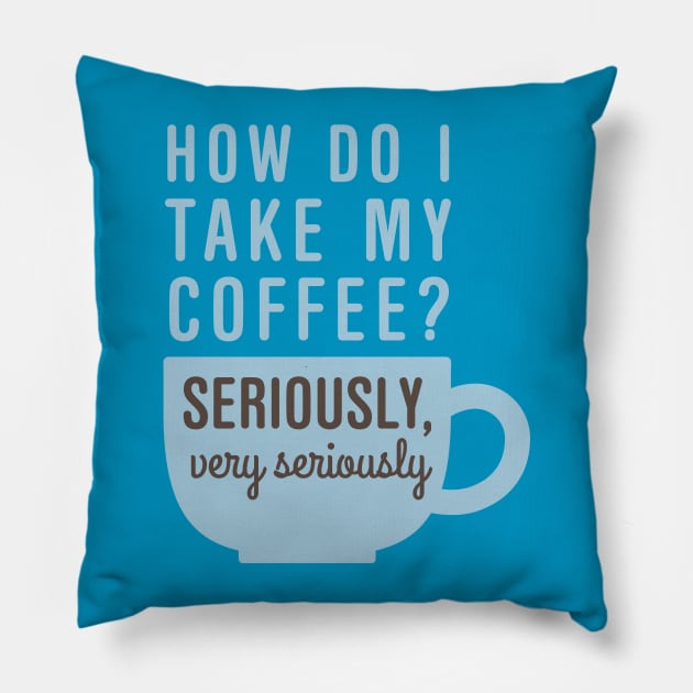 Coffee Seriously Pillow by oddmatter