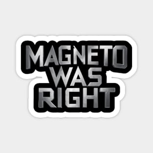 Magneto was right Magnet