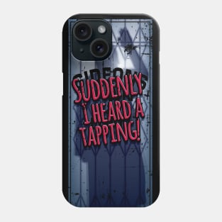 Suddenly I Heard a Tapping Phone Case