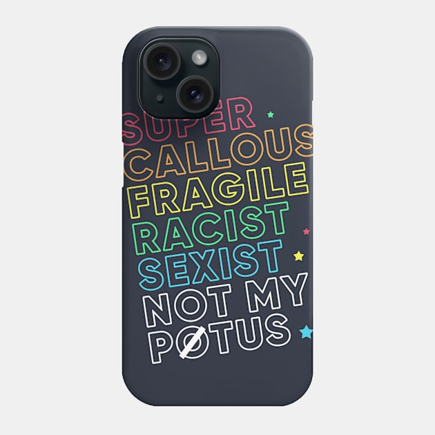 Super Callous Fragile Racist Sexist Not My POTUS Rainbow Phone Case by Boots