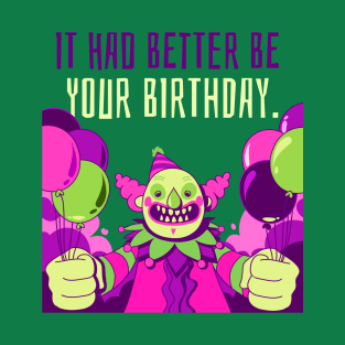 Creepy Clown "It Had Better Be Your Birthday" Funny T-Shirt