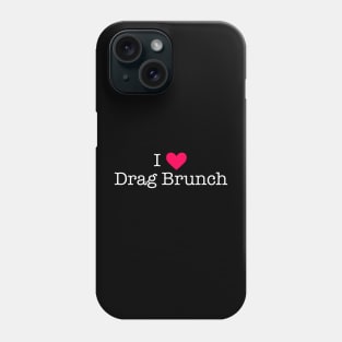 I Love Drag Brunch Phone Case