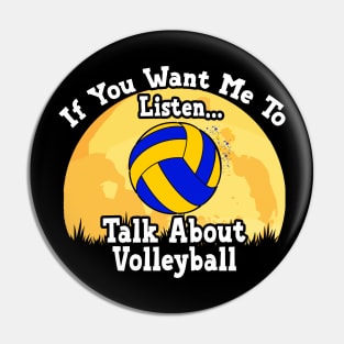 If You Want Me To Listen... Talk About Volleyball Funny illustration vintage Pin