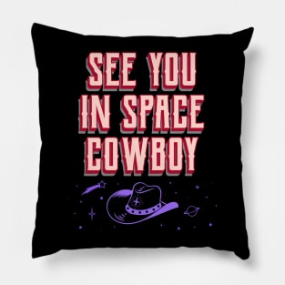 See you in space cowboy Pillow