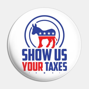 Show Us Your Taxes - Funny Anti Trump Pin