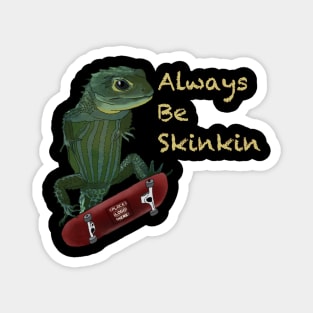 Always Be Skinkin (Dark Color) Magnet