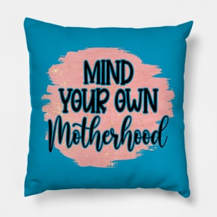 Mind Your Own Motherhood! Pillow