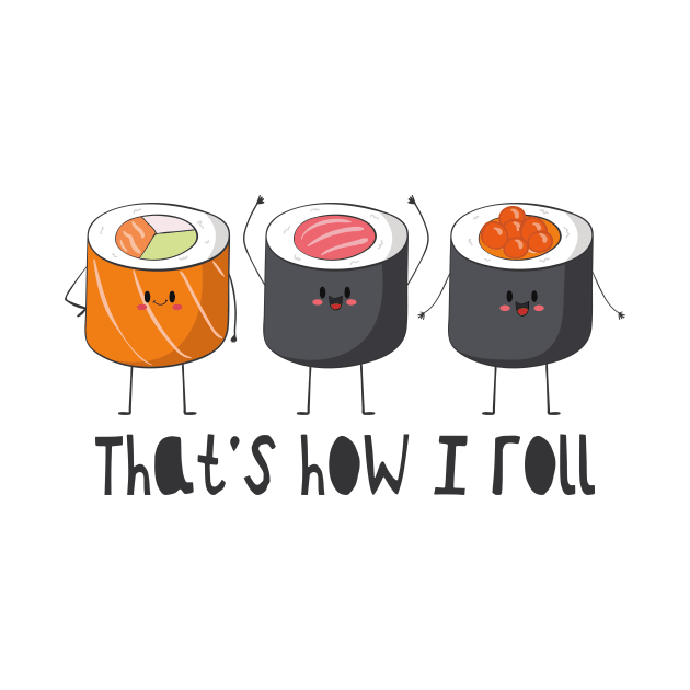 That's How I Roll - Sushi Roll by Dreamy Panda Designs