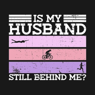 Is My Husband Still Behind Me? - Triathlon Women Training T-Shirt