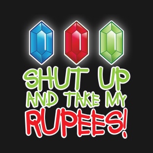 Shut up and take my RUPEES! T-Shirt