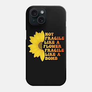 Not Fragile Like a Flower Fragile Like a Bomb Groovy funny Text gift for women Phone Case