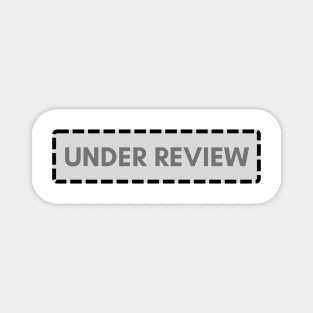 Under Review Magnet