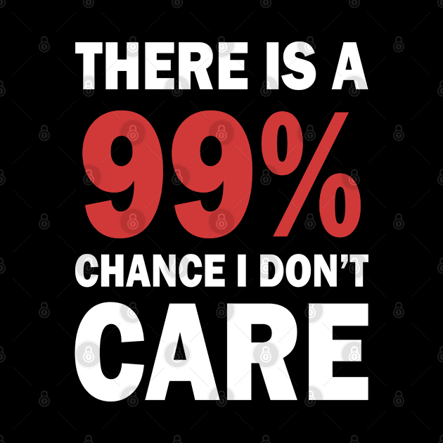 There Is A 99% Chance I Don't Care by CF.LAB.DESIGN