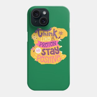 Think Like A proton And Stay Positive Phone Case