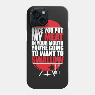 Once You put My Meat in your Mouth Phone Case