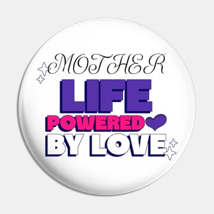 mother life powered by love Pin