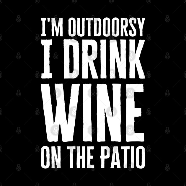 I'm Outdoorsy I Drink Wine On The Patio by HobbyAndArt