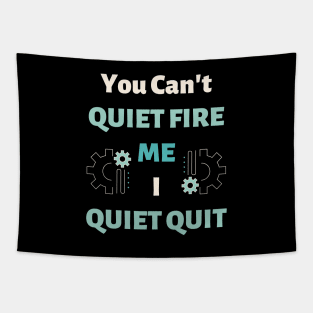 You Can't Quiet Fire Me, I Quiet Quit Tapestry