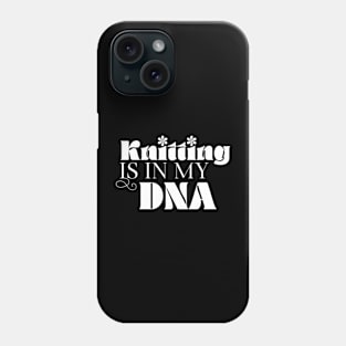 Knitting is in my dna Phone Case