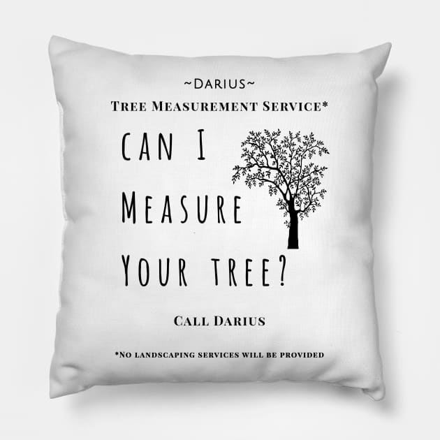 Can I Measure Your Tree? Pillow by opiester