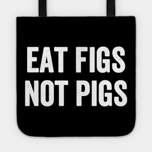 Eat figs not pigs Tote