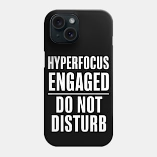 hyperfocus engaged do not disturb ADHD Phone Case