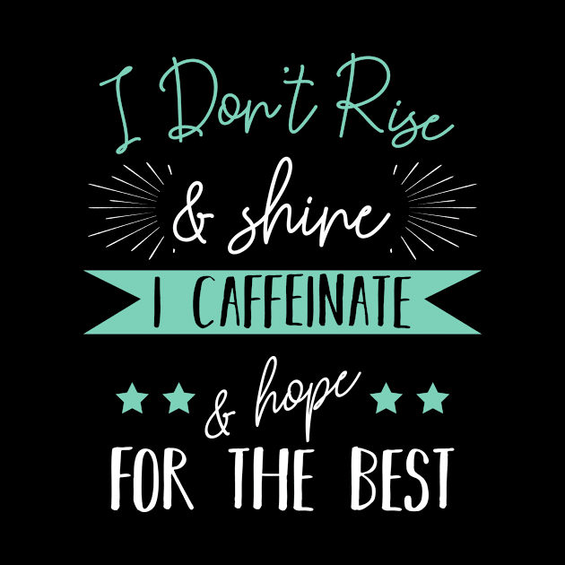 I Caffeinate And Hope For The Best Caffeine by Funnyawesomedesigns