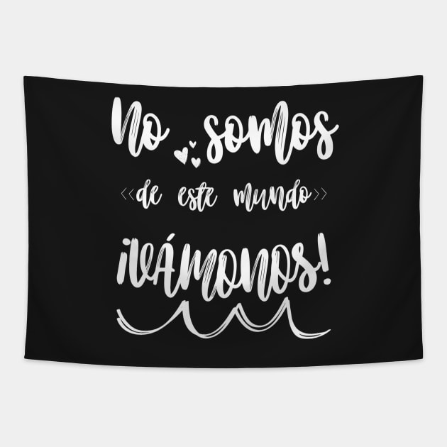In Spanish: We are not of this world: Let's go! Song lyrics in Spanish. Blank typography. Spanish rock. Tapestry by Rebeldía Pura