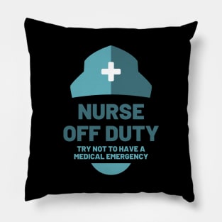 Nurse off duty - Try not to have a medical emergency blue text and hat design Pillow