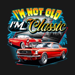 I'm Not Old I'm Classic Car Retro 80s 70s 60s 50s Old People T-Shirt