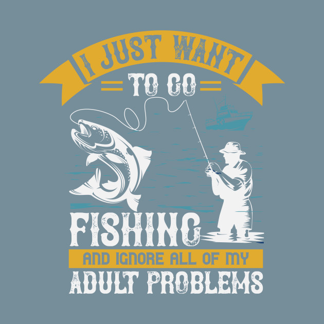 Discover I Just Want To Go Fishing And Ignore All Of My - Fishing Fish Funny Fisherman Boat Humor - T-Shirt