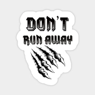 don’t run away Magnet