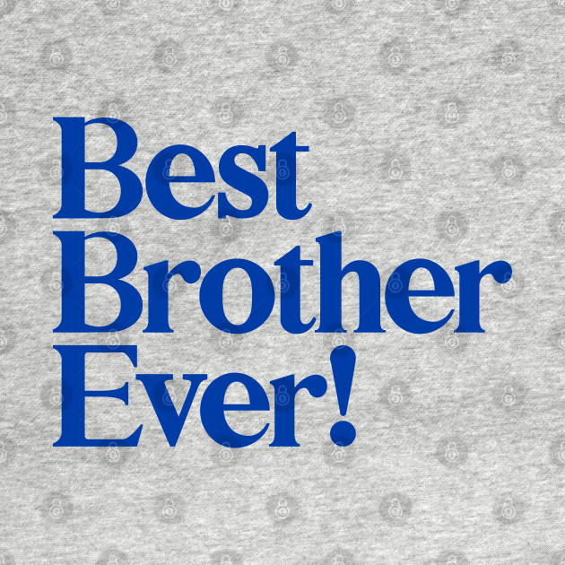 Disover Best Brother Ever - Best Gift for Brothers - Blue - Best Brother Ever - T-Shirt