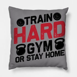 Train Hard GYM Or Stay Home Pillow