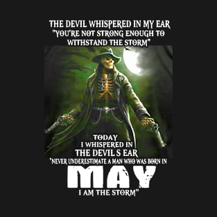 The Devil Whispered In My Ear You Are Not Strong Enough To Withstand The Storm Today I Whispered In The Devils Ear Who Was Born In May I Am The Storm Viking T-Shirt