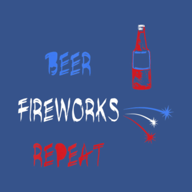 Discover Beer Fireworks Repeat USA Patriotic 4Th Of July - Beer - T-Shirt