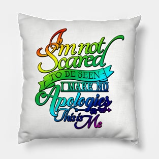 'I'm Not Scared To Be Seen' Awesome LGBTQ Pride Day Gift Pillow