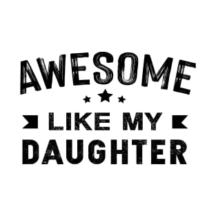 Awesome Like My Daughter T-Shirt Parents' Day Shirt T-Shirt