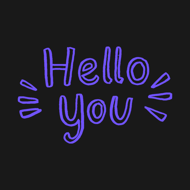 Disover Hello You Funny Design - Hello You - T-Shirt