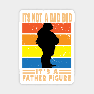 Its Not A Dad Bod Its A Father Figure Father Day Magnet