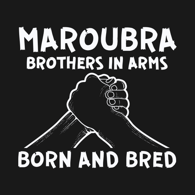 MAROUBRA - BROTHERS IN ARMS - BORN AND BRED by SERENDIPITEE
