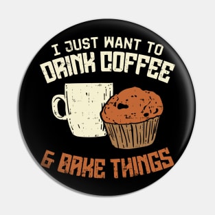 I Just Want To Drink Coffee And Bake Things Pin