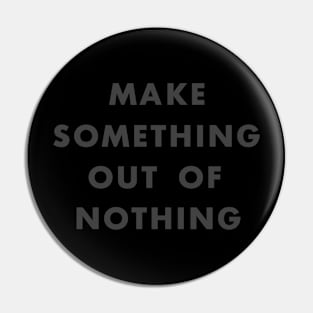 Something Out Of Nothing Pin