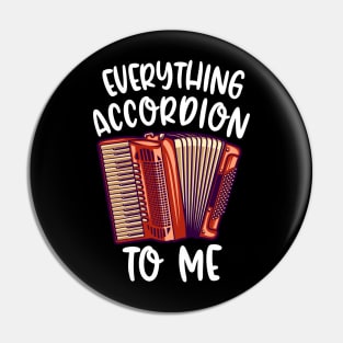 Everything Accordion To Me Pin