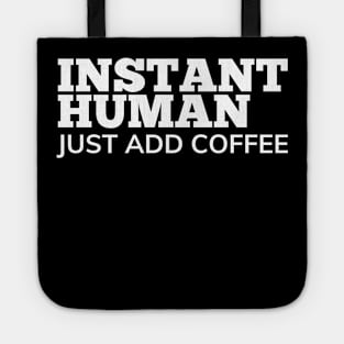 Instant Human Just Add Coffee. Funny Coffee Lover Gift Tote