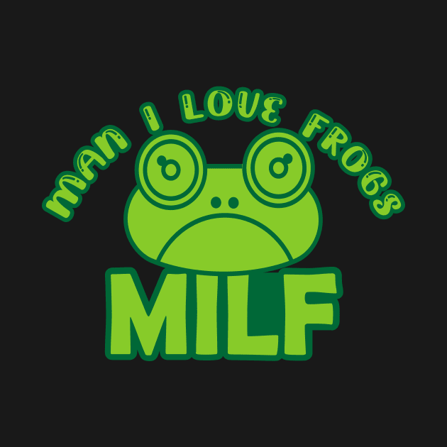 Man I Love Frogs - MILF - funny frog by Salahboulehoual