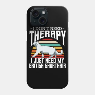 British Shorthair - I Don't Need Therapy - Retro Style Cats Phone Case