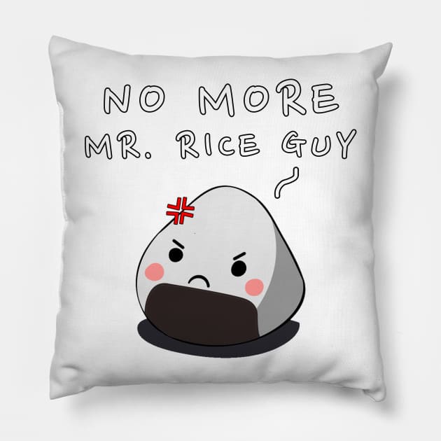 No More Mr. Rice Guy Pillow by JKA